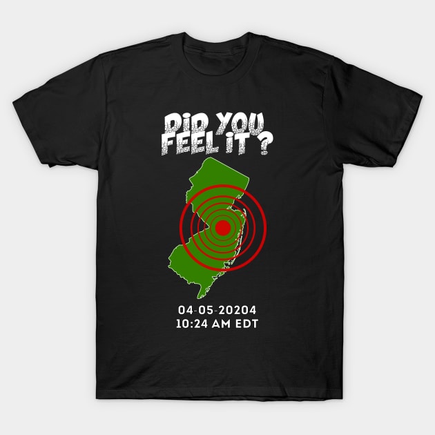 Did YOU Feel It? 04-05-2024 New Jersey Earthquake T-Shirt by geodesyn